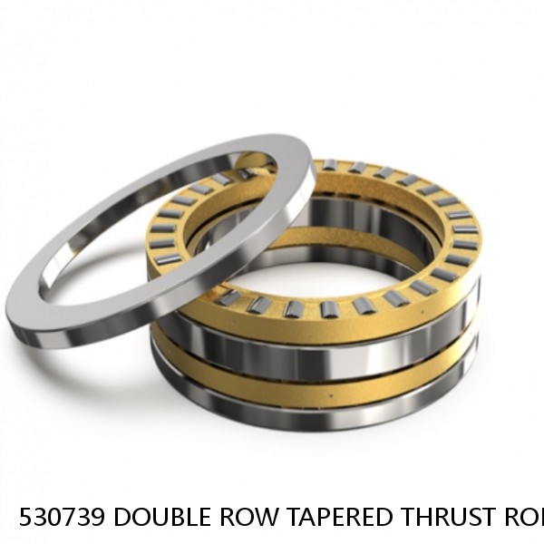 530739 DOUBLE ROW TAPERED THRUST ROLLER BEARINGS